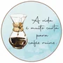 Quadro Decorativo Redondo Chemex A Vida É Muito Curto Para Cafés Ruins