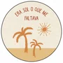 Quadro Decorativo Redondo Era Sol o que Me Faltava