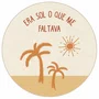 Quadro Decorativo Redondo Era Sol o que Me Faltava