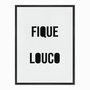 Quadro em Tela Canvas Fique Louco