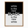 Quadro em Tela Canvas White is the New Black is the New White