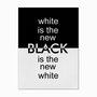 Quadro em Tela Canvas White is the New Black is the New White