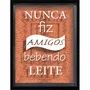 Quadro Porta Rolhas e Tampinhas Nunca Fiz Amigos Bebendo Leite