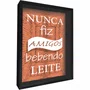 Quadro Porta Rolhas e Tampinhas Nunca Fiz Amigos Bebendo Leite