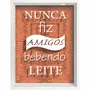 Quadro Porta Rolhas e Tampinhas Nunca Fiz Amigos Bebendo Leite