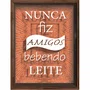 Quadro Porta Rolhas e Tampinhas Nunca Fiz Amigos Bebendo Leite