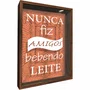 Quadro Porta Rolhas e Tampinhas Nunca Fiz Amigos Bebendo Leite