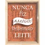 Quadro Porta Rolhas e Tampinhas Nunca Fiz Amigos Bebendo Leite