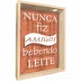 Quadro Porta Rolhas e Tampinhas Nunca Fiz Amigos Bebendo Leite