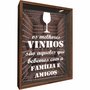 Quadro Porta Rolhas Os Melhores Vinhos São Aqueles que Bebemos com a Família e Amigos