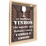 Quadro Porta Rolhas Os Melhores Vinhos São Aqueles que Bebemos com a Família e Amigos