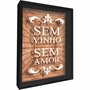 Quadro Porta Rolhas Sem Vinho Sem Amor