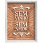 Quadro Porta Rolhas Sem Vinho Sem Amor