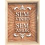 Quadro Porta Rolhas Sem Vinho Sem Amor