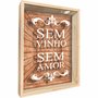 Quadro Porta Rolhas Sem Vinho Sem Amor