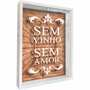 Quadro Porta Rolhas Sem Vinho Sem Amor