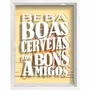Quadro Porta Tampinhas Beba Boas Cervejas com Bons Amigos
