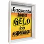 Quadro Porta Tampinhas Enquanto Houver Gelo Há Esperança