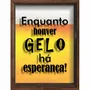 Quadro Porta Tampinhas Enquanto Houver Gelo Há Esperança