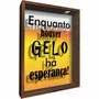 Quadro Porta Tampinhas Enquanto Houver Gelo Há Esperança