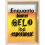 Quadro Porta Tampinhas Enquanto Houver Gelo Há Esperança