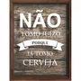 Quadro Porta Tampinhas Não Tomo Juizo Porque Já Tomo Cerveja