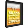 Quadro Porta Tampinhas Relaxa Porque Ainda Tem Cerveja