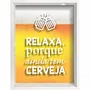 Quadro Porta Tampinhas Relaxa Porque Ainda Tem Cerveja