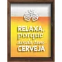 Quadro Porta Tampinhas Relaxa Porque Ainda Tem Cerveja