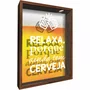 Quadro Porta Tampinhas Relaxa Porque Ainda Tem Cerveja